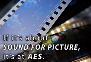 Sound for Picture Track at the Upcoming 137th AES Convention in Los Angeles Offers Expertise of Film and TV Audio Professionals