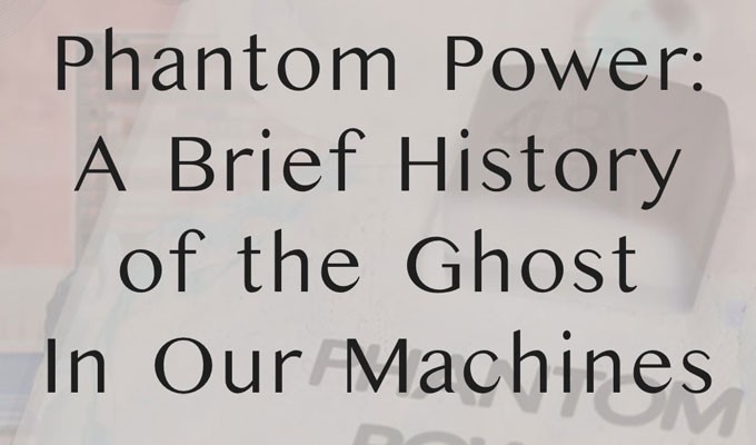 AES Show Special Performance: Phantom Power: A Brief History Of The Ghost In Our Machines
