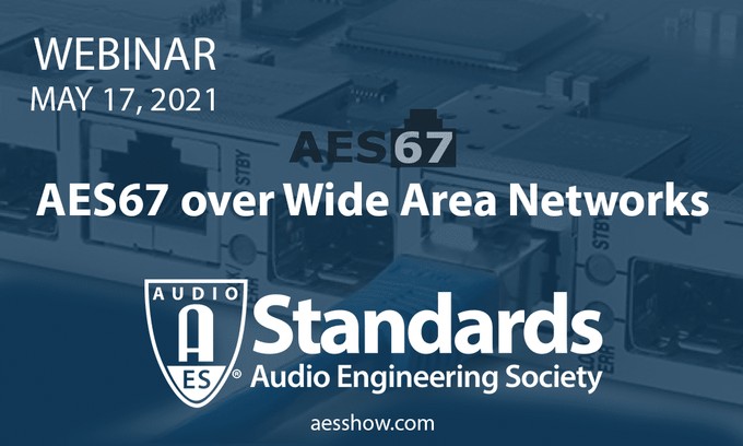 AES Webinar Series to Take On AES67 Over Wide Area Networks in May 17 Event