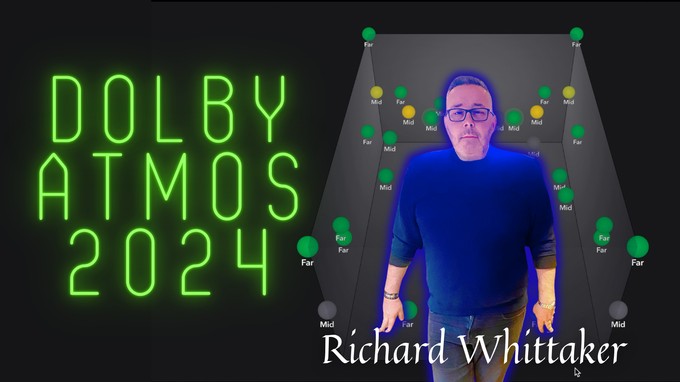 Dolby Atmos 2024 Presents Richard Whittaker UK Immersive Engineer